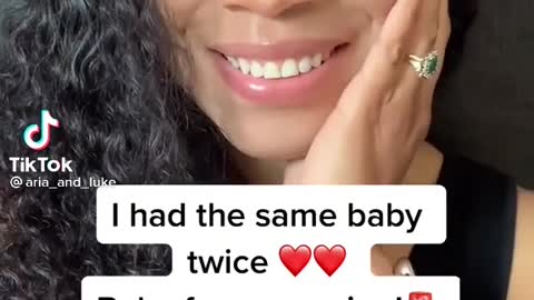 She had the same baby twice
