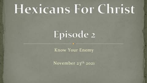 Hexicans for Christ - Episode 2: Know Your Enemy