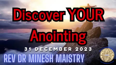 Discover YOUR Anointing (New Years Eve Sermon 2023) - Rev Dr Minesh Maistry