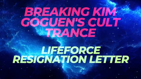 Breaking Kim Goguen's Cult Trance - Lifeforce resignation letter