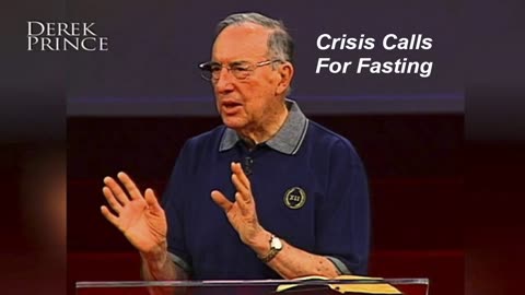 Derek Prince - Crisis Calls for Fasting