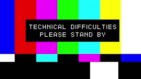 Mainstream Media Technical Difficulties Please Stand By