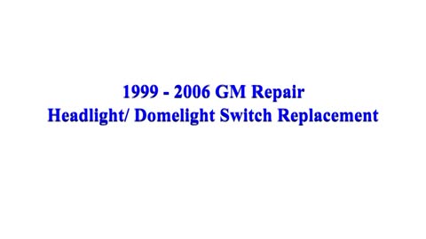 1999 - 2006 GM Repair Headlight/ Dome Light Switch Replacement Tahoe, Yukon , Sub, Sierra Silverado