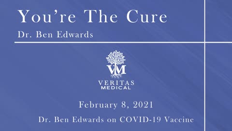You're The Cure, February 8, 2021 - Dr. Ben Edwards on the COVID-19 Vaccine