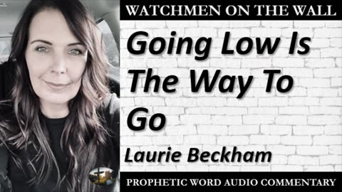 “Going Low Is The Way To Go” – Powerful Prophetic Encouragement from Laurie Beckham