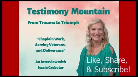 Testimony Mountain Episode #4 - Chaplain Work, Serving Veterans and Deliverance with Jessie Czebotar (December 2022)