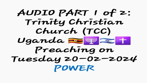 POWER -AUDIO PART 1 of 2: Trinity Christian Church Uganda🇺🇬🕎 Preaching(Tuesday 20-02-2024)