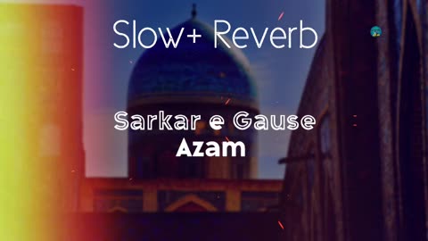 Sarkar e Gause azam_Slowed and Reverb Naat