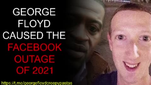 George Floyd Creepypastas: GEORGE FLOYD CAUSED THE FACEBOOK OUTAGE OF 2021
