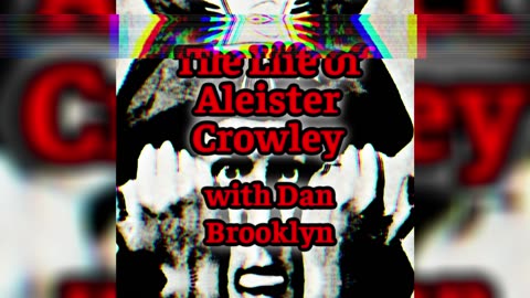 The Life of Aleister Crowley with Dan Brooklyn | Episode 73