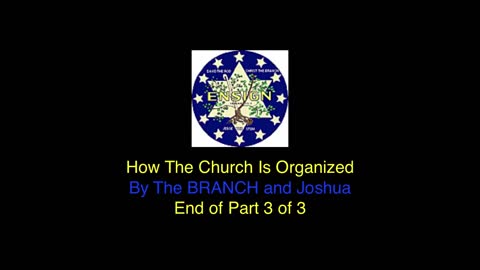 Organization of Church By The BRANCH and Joshua - Part 3