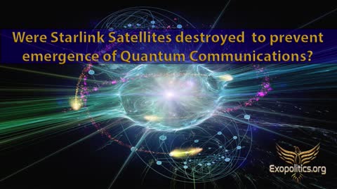 Were Starlink Satellites destroyed to prevent emergence of Quantum Communications?