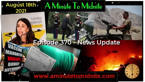370- News update, Afghanistan, Mandates, Lock downs and More!