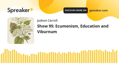 Show 95: Ecumenism, Education and Viburnum