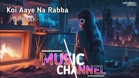 Koi Aaye Na Rabba [Slowed+Reverb] B Praak | Daaka | Sad Songs | Lofi Music Channe