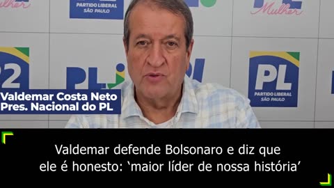 Valdemar defende Bolsonaro e diz que ele é honesto: ‘maior líder de nossa história’