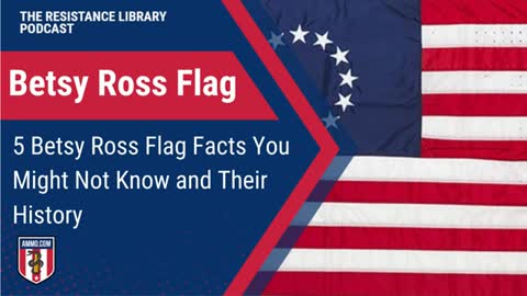 Betsy Ross Flag: 5 Betsy Ross Flag Facts You Might Not Know and Their History