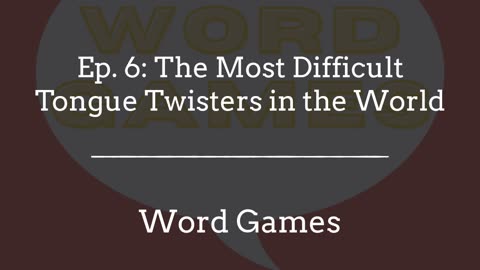Word Games Ep. 6: The Most Difficult Tongue Twisters in the World