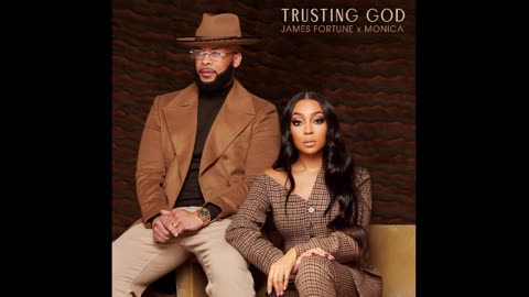 James Fortune x Monica - Trusting God (Audio Only)