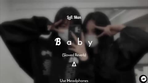 Baby - Justin Bieber | Slowed Reverb LOFI MAN