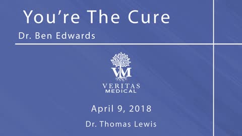 You're The Cure, April 9, 2018 - Dr. Ben Edwards with Dr. Thomas Lewis