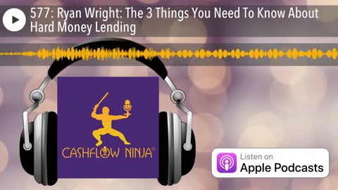 Ryan Wright Shares The 3 Things You Need To Know About Hard Money Lending