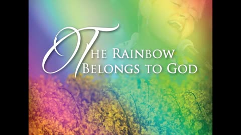 The Rainbow belongs to God - Part I and Part II
