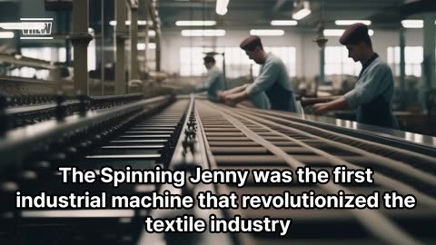 The First Industrial Machine : The Spinning Jenny