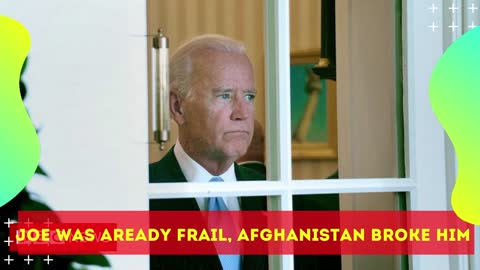 Joe Was Aready Frail, Afghanistan Broke Him