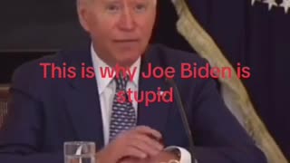 This is why Joe Biden is Stupid