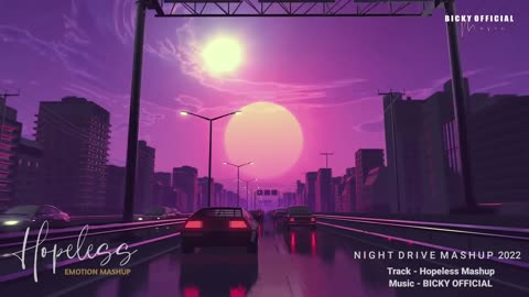 Emotional Mashup 2022 | Night Drive 7 | Lofi Chillout Edit | Sad Song | BICKY OFFICIAL