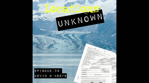 Locations Unknown EP. #58: Kevin O'Keefe - Glacier Bay National Park - Alaska (Audio Only)