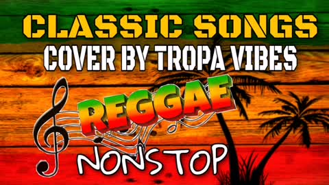 CLASSIC SONGS COVER BY TROPA VIBES | REGGAE | NON STOP