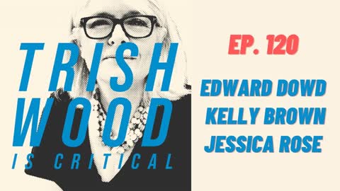 EPISODE 120: EDWARD DOWD, KELLY BROWN & JESSICA ROSE