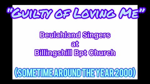 “Guilty of Loving Me” as sung by The Beulahland Singers of Pilot Mtn, NC