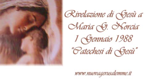 Rivelazione di Gesù a Maria G. Norcia, 1 Gennaio 1988 “Catechesi di Gesù”