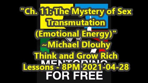 Ch 11 - The Mystery of Sex Transmutation (Emotional Energy) - 2021-04-28-8PM