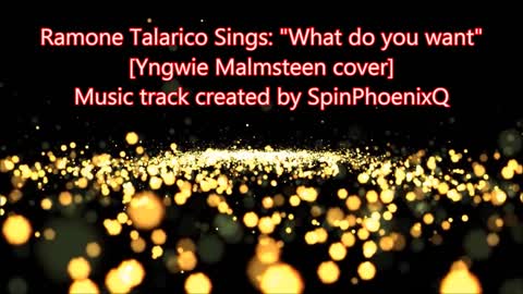 Ramone Talarico sings: "What Do you want" (Yngwie malmsteen cover)