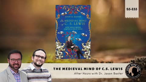 S5E55 – AH – "The Medieval Mind of C.S. Lewis" – After Hours with Dr. Jason Baxter