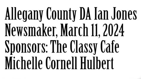 Wlea Newsmaker, March 11, 2024, Allegany County DA Ian Jones