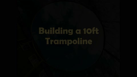 Building a 10ft Trampoline