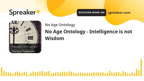 No Age Ontology - Intelligence is not Wisdom