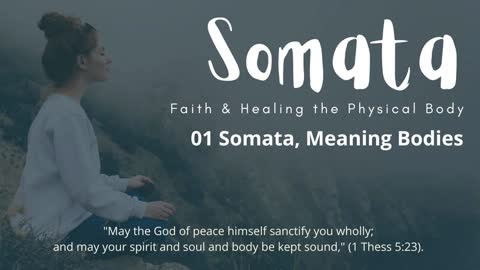 01 of 05 Somata, Meaning "Bodies," Physical Healing and Faith Series