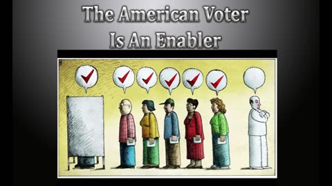The American Voter Is An Enabler Part 1