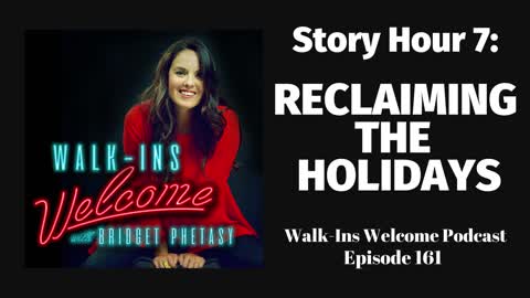 Walk-Ins Welcome Podcast 161 - Story Hour 7: Reclaiming the Holidays