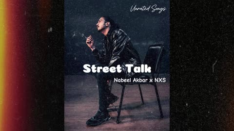 Street Talk - Nabeel Akbar x NXS (Prod. Mirza) (Unrated Songs)