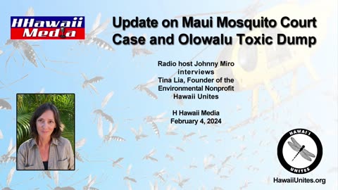 Johnny Miro and Hawaii Unites' Tina Lia on Maui Mosquito Case and Olowalu Toxic Dump (2/4/24)