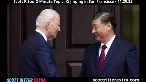 Scott Ritter 2-Minute Topic Xi Jinping in San Francisco