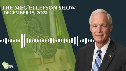 Sen. Johnson on The Meg Ellefson Show 12.19.23