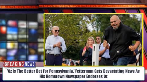 'Oz Is The Better Bet' Fetterman Gets Devastating News As His Hometown Newspaper Endorses Oz
